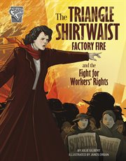 The Triangle Shirtwaist Factory Fire and the Fight for Workers' Rights cover image
