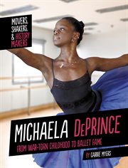 Michaela DePrince : from war-torn childhood to ballet fame cover image
