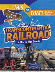 Building the transcontinental railroad : a this or that debate cover image