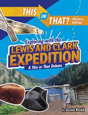 Exploring with the Lewis and Clark expedition : a this or that debate cover image
