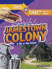 Living in the Jamestown colony : a this or that debate cover image