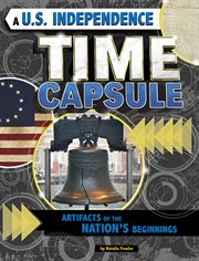 A U.S. independence time capsule : artifacts of the nation's beginnings cover image