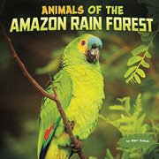 Animals of the Amazon Rain Forest : Wild Biomes cover image