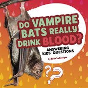 Do vampire bats really drink blood? : answering kids' questions cover image
