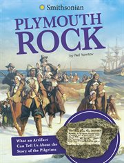 Plymouth Rock : What an Artifact Can Tell Us About the Story of the Pilgrims cover image