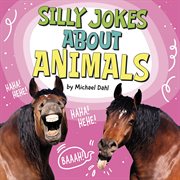 Silly Jokes About Animals : Silly Joke Books cover image