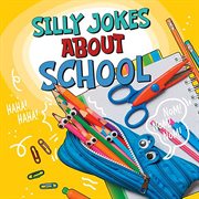 Silly Jokes About School : Silly Joke Books cover image