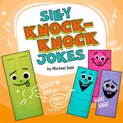 Silly Knock-Knock Jokes : Knock Jokes cover image