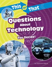 This or that questions about technology : you decide! cover image