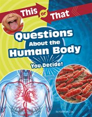 This or that questions about the human body : you decide! cover image