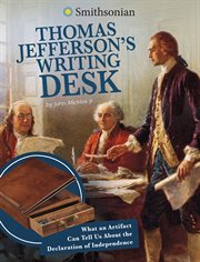 Thomas Jefferson's Writing Desk : What an Artifact Can Tell Us About the Declaration of Independence cover image