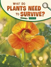What Do Plants Need to Survive? : Science Inquiry cover image