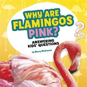 Why are flamingos pink? : answering kids' questions cover image