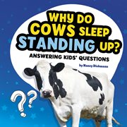 Why do cows sleep standing up? : answering kids' questions cover image