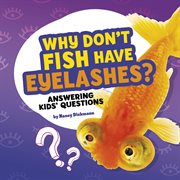 Why don't fish have eyelashes? : answering kids' questions cover image