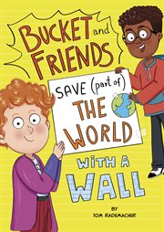 Bucket and Friends Save (Part of) the World With a Wall cover image