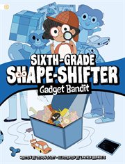 Sixth-Grade Shape-Shifter: Gadget Bandit cover image