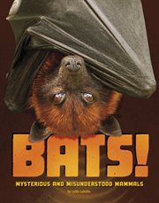 Bats! : Mysterious and Misunderstood Mammals cover image