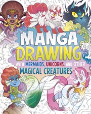 Manga Drawing With Mermaids, Unicorns, and Other Magical Creatures cover image