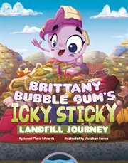Brittany Bubble Gum's Icky, Sticky Landfill Journey cover image