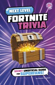 Next Level Fortnite Trivia : Secret Unofficial Guide for Superfans! cover image