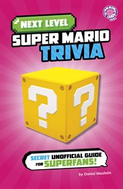 Next Level Super Mario Trivia : Secret Unofficial Guide for Superfans! cover image