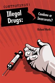 Illegal drugs : condone or incarcerate? cover image