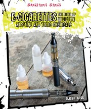E-cigarettes : the risks of addictive nicotine and toxic chemicals cover image