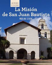 La misión de san juan bautista (discovering mission san juan bautista) : Las misiones de California (The Missions of California) cover image