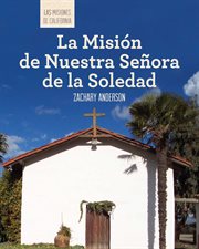 La misión de nuestra señora de la soledad (discovering mission nuestra señora de la soledad) : Las misiones de California (The Missions of California) cover image