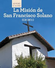 La Misión de San Francisco de Solano = : Discovering Mission San Francisco de Solano cover image