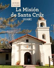 La Misión de Santa Cruz = : Discovering Mission Santa Cruz cover image