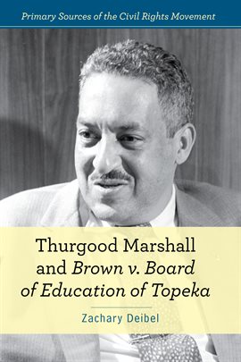 Link to Thurgood Marshall And Brown V. Board Of Education Of Topeka by Zachary Deibel in Hoopla
