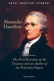 Alexander Hamilton : the first secretary of treasury and an author of the Federalist Papers cover image