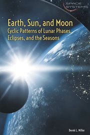 Earth, Sun, and Moon : cyclic patterns of lunar phases, eclipses, and the seasons cover image