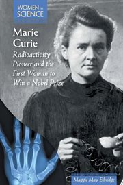 Marie Curie : radioactivity pioneer and first woman to win a Nobel Prize cover image