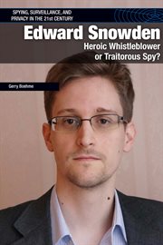 Edward Snowden : heroic whistleblower or traitorous spy? cover image