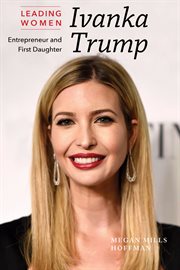 Ivanka Trump : businesswoman and first daughter cover image