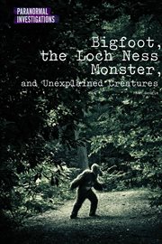 Bigfoot, the Loch Ness monster, and unexplained creatures cover image