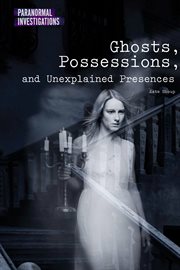 Ghosts, possessions, and unexplained presences cover image