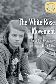 The White Rose movement : nonviolent resistance to the Nazis cover image