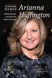Arianna Huffington : media mogul and internet news pioneer cover image