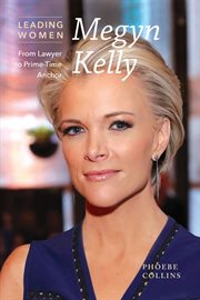 Megyn Kelly : from lawyer to prime-time anchor cover image