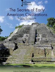 SECRETS OF EARLY AMERICAN CIVILIZATIONS : the decline of the mayas and the lost cities of the ... amazon cover image