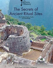 SECRETS OF ANCIENT RITUAL SITES : the citadel of machu picchu and stonehenge cover image