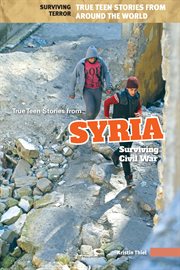 True teen stories from Syria : surviving civil war cover image