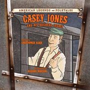 Casey Jones and his railroad legacy cover image