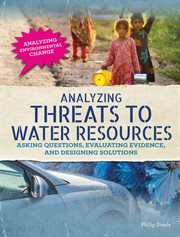 Analyzing threats to water resources : asking questions, evaluating evidence, and designing solutions cover image