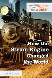How the Steam Engine Changed the World cover image