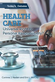 Health Care : Universal Right or Personal Responsibility? cover image
